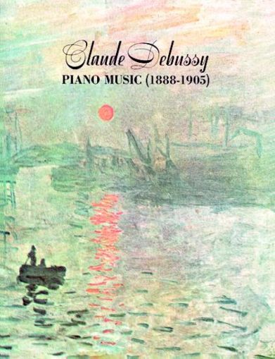 CLAUDE DEBUSSY PIANO MUSIC 1888 - 1905